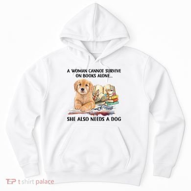 A Woman Cannot Survive On Books Alone She Also Needs A Dog Hoodie