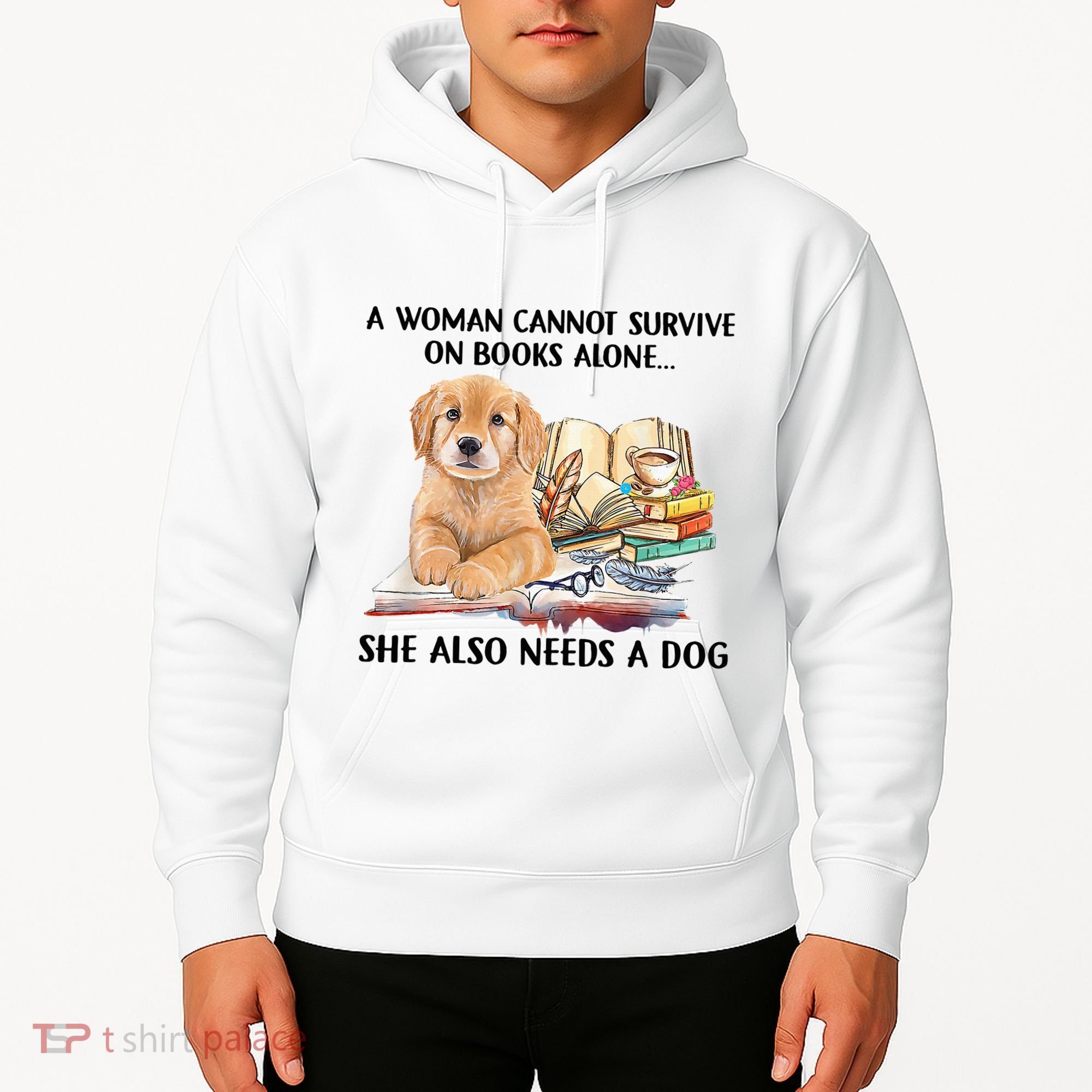 A Woman Cannot Survive On Books Alone She Also Needs A Dog Hoodie