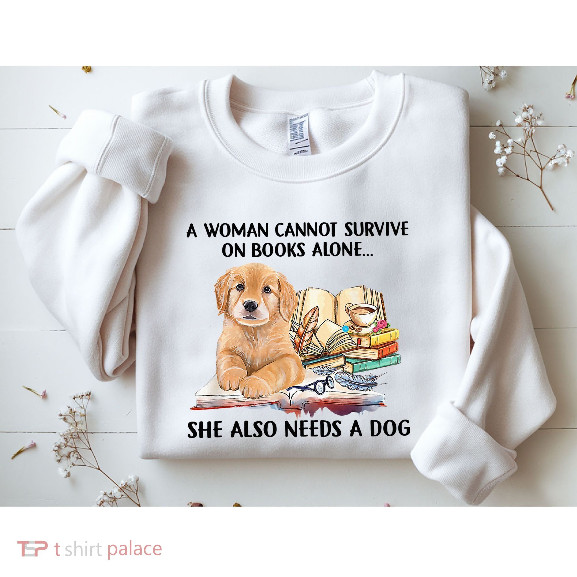 A Woman Cannot Survive On Books Alone She Also Needs A Dog Sweatshirt