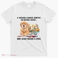 A Woman Cannot Survive On Books Alone She Also Needs A Dog T-Shirt thumb 0