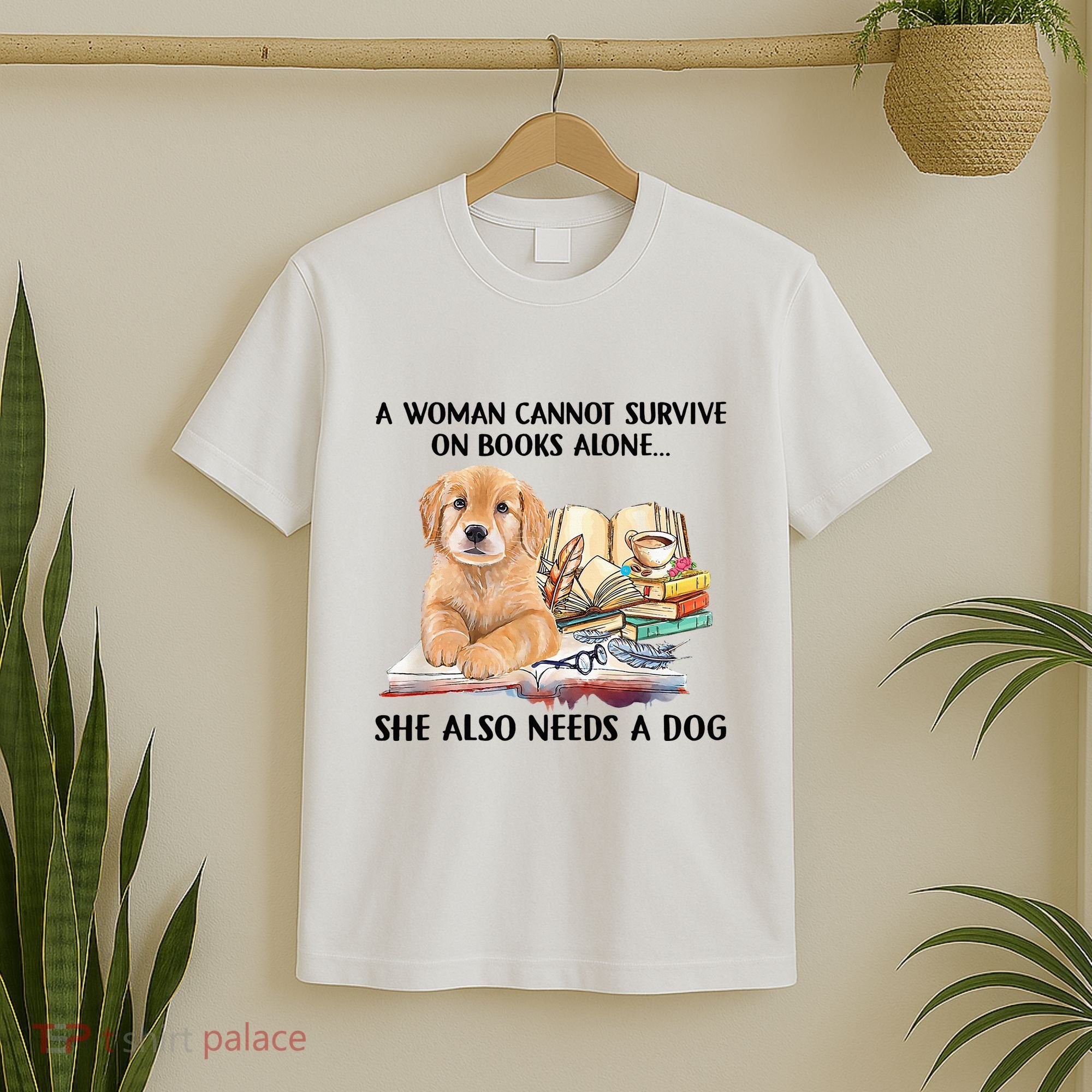 A Woman Cannot Survive On Books Alone She Also Needs A Dog T-Shirt