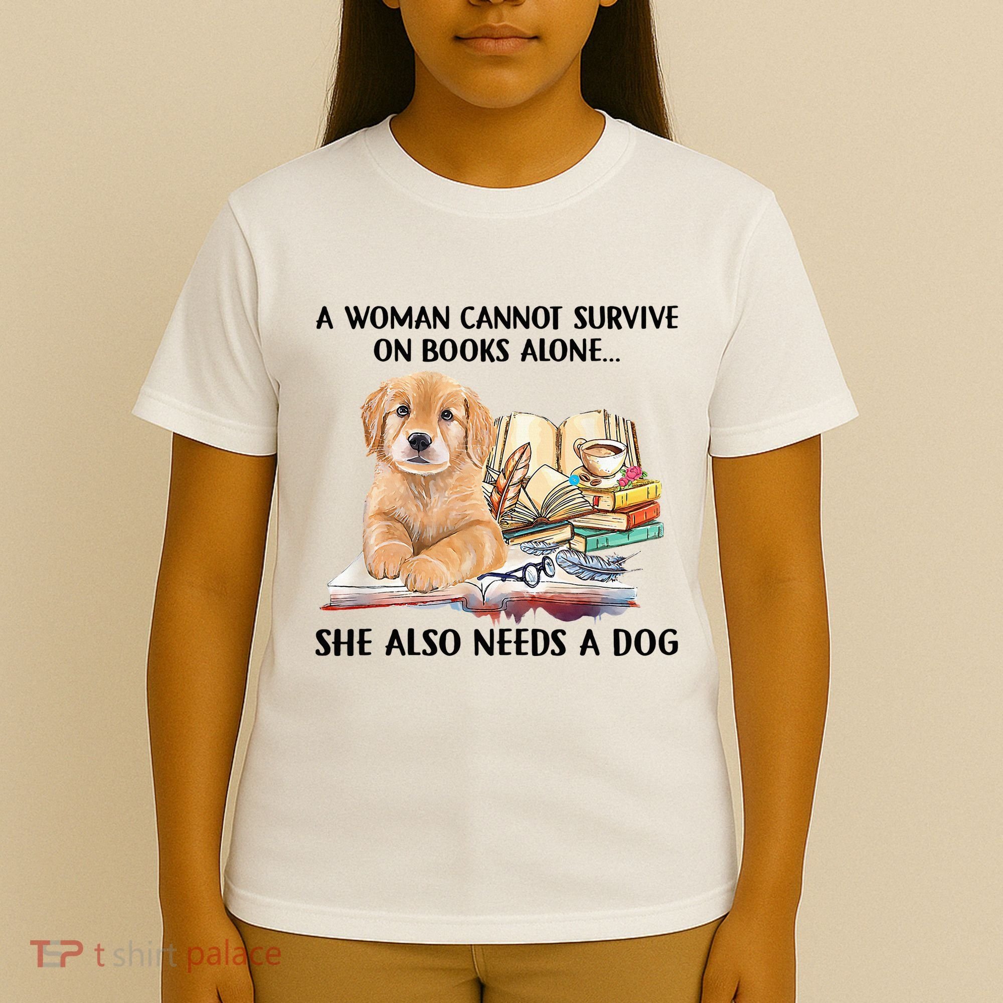 A Woman Cannot Survive On Books Alone She Also Needs A Dog T-Shirt