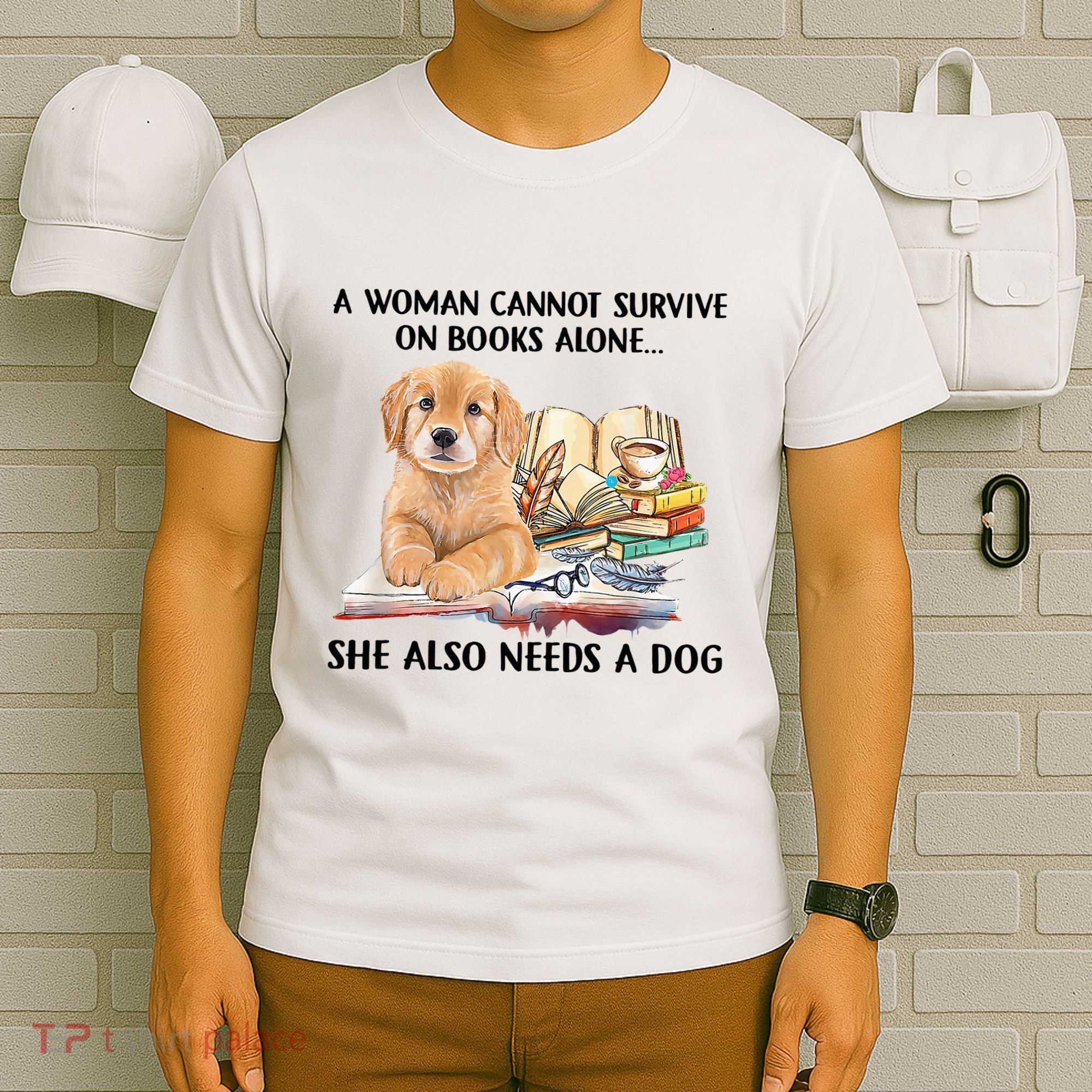 A Woman Cannot Survive On Books Alone She Also Needs A Dog T-Shirt