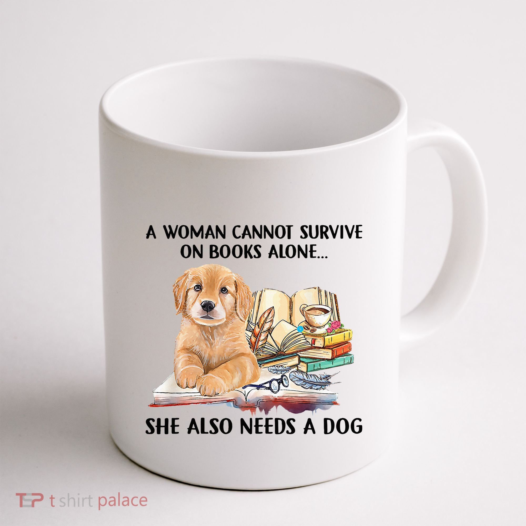 A Woman Cannot Survive On Books Alone She Also Needs A Dog Coffee Mug