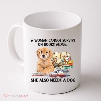 A Woman Cannot Survive On Books Alone She Also Needs A Dog Coffee Mug