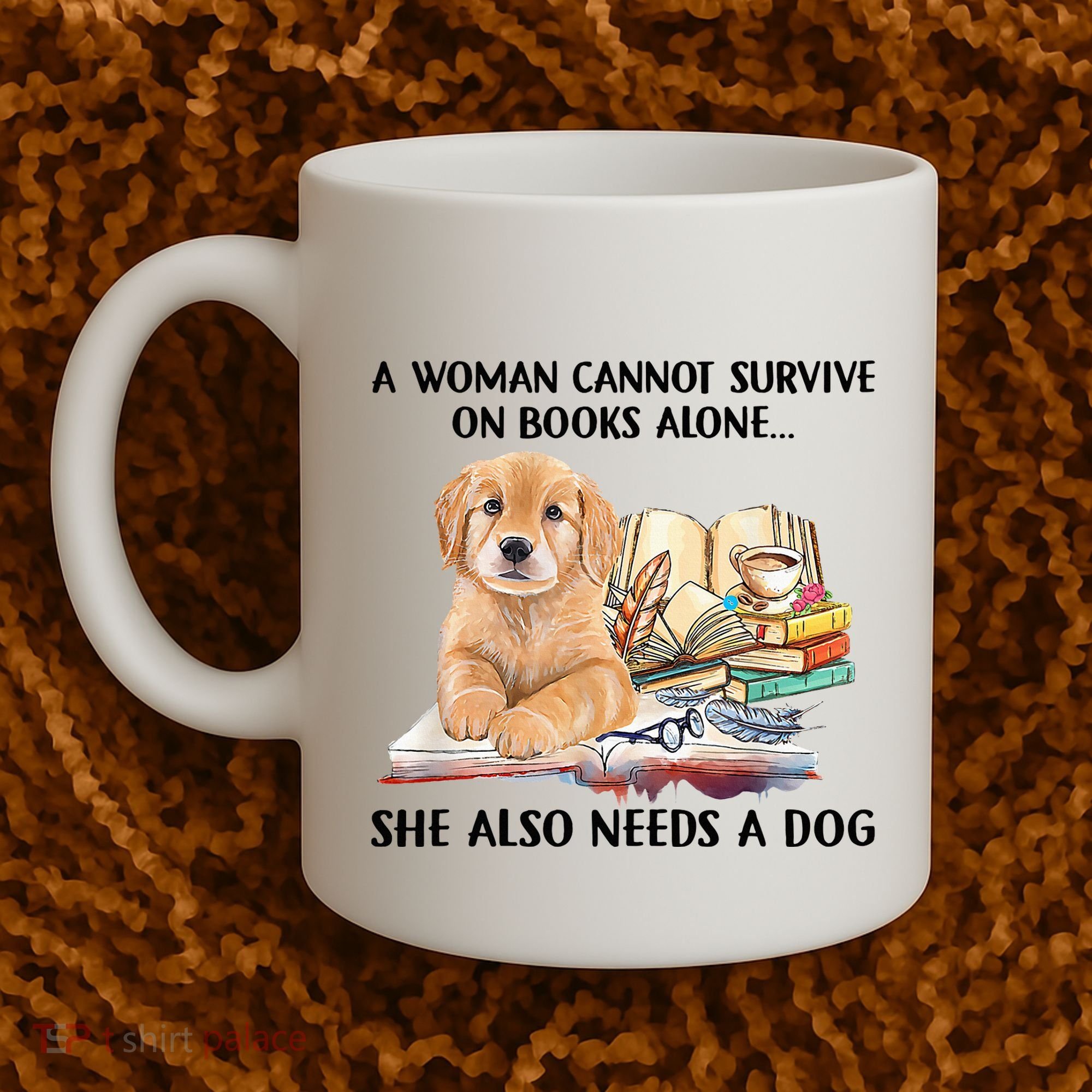 A Woman Cannot Survive On Books Alone She Also Needs A Dog Coffee Mug