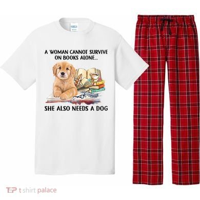 A Woman Cannot Survive On Books Alone She Also Needs A Dog Pajama Set