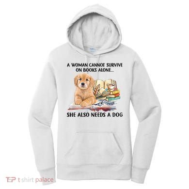 A Woman Cannot Survive On Books Alone She Also Needs A Dog Women's Hoodie