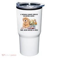 A Woman Cannot Survive On Books Alone She Also Needs A Dog Tumbler thumb 0