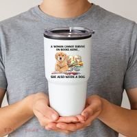 A Woman Cannot Survive On Books Alone She Also Needs A Dog Tumbler thumb 2