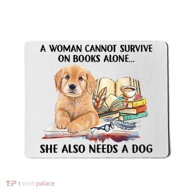 A Woman Cannot Survive On Books Alone She Also Needs A Dog Mousepad