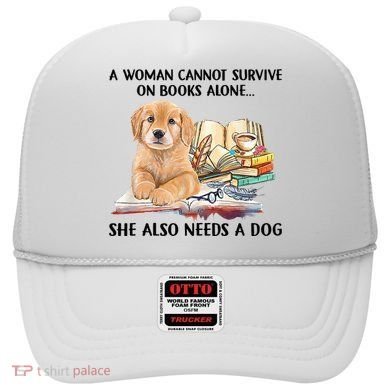 A Woman Cannot Survive On Books Alone She Also Needs A Dog Hat