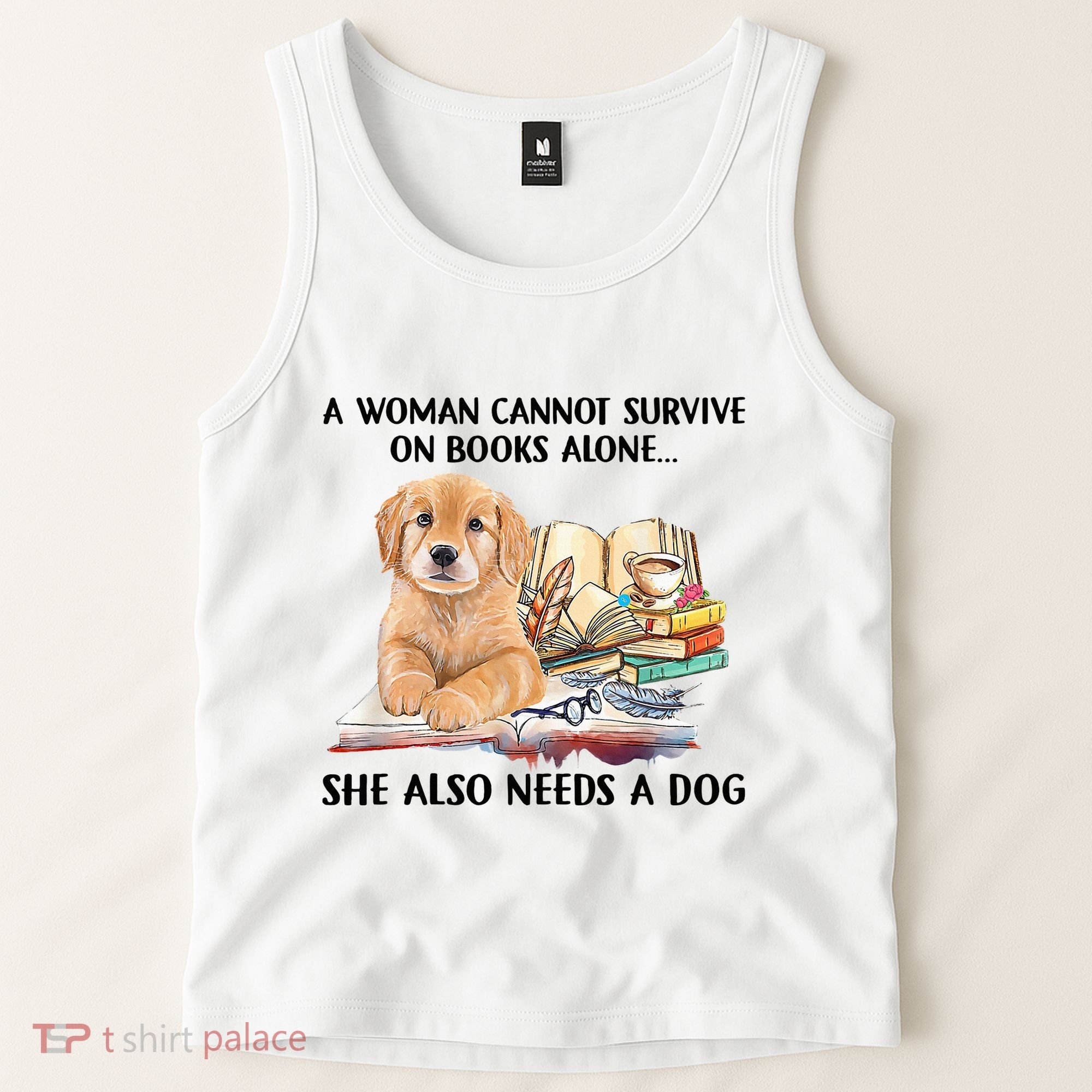 A Woman Cannot Survive On Books Alone She Also Needs A Dog Tank Top