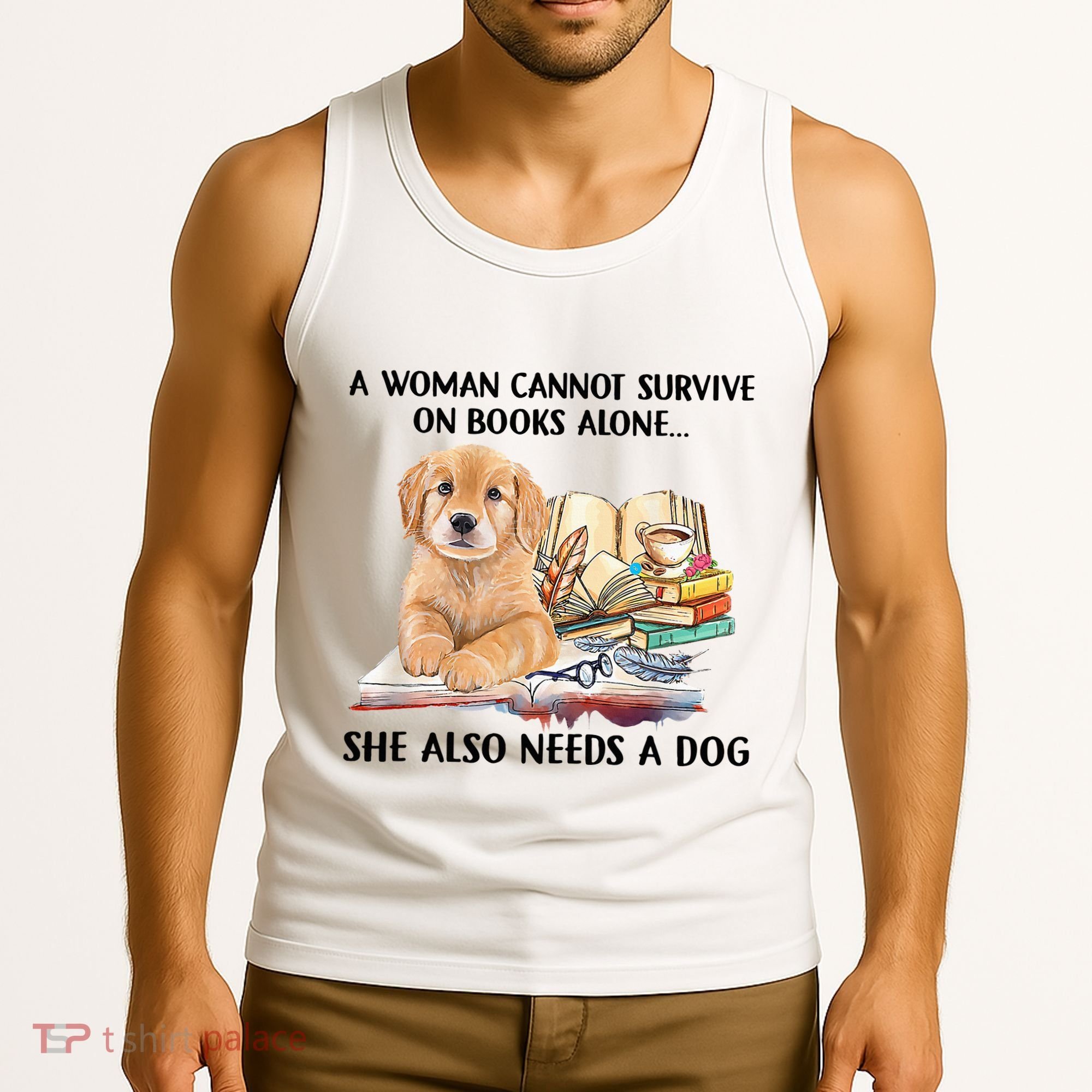 A Woman Cannot Survive On Books Alone She Also Needs A Dog Tank Top