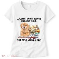 A Woman Cannot Survive On Books Alone She Also Needs A Dog Women's T-Shirt thumb 0