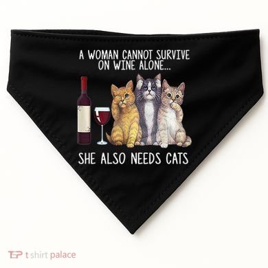 A Woman Cannot Survive On Wine Alone She Also Needs Cat USA-Made Doggie Bandana