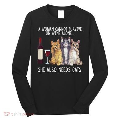 A Woman Cannot Survive On Wine Alone She Also Needs Cat Long Sleeve Shirt