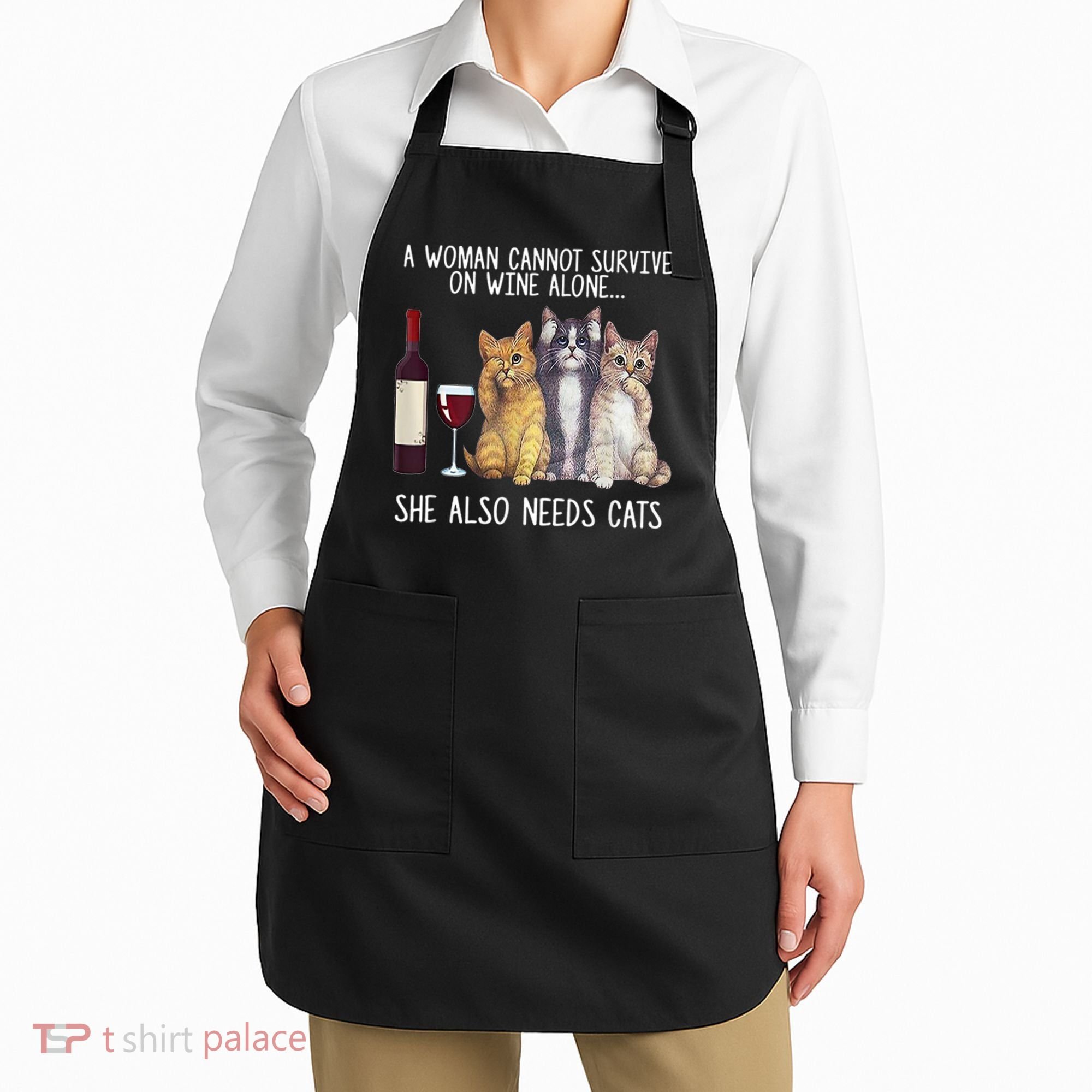 A Woman Cannot Survive On Wine Alone She Also Needs Cat Apron