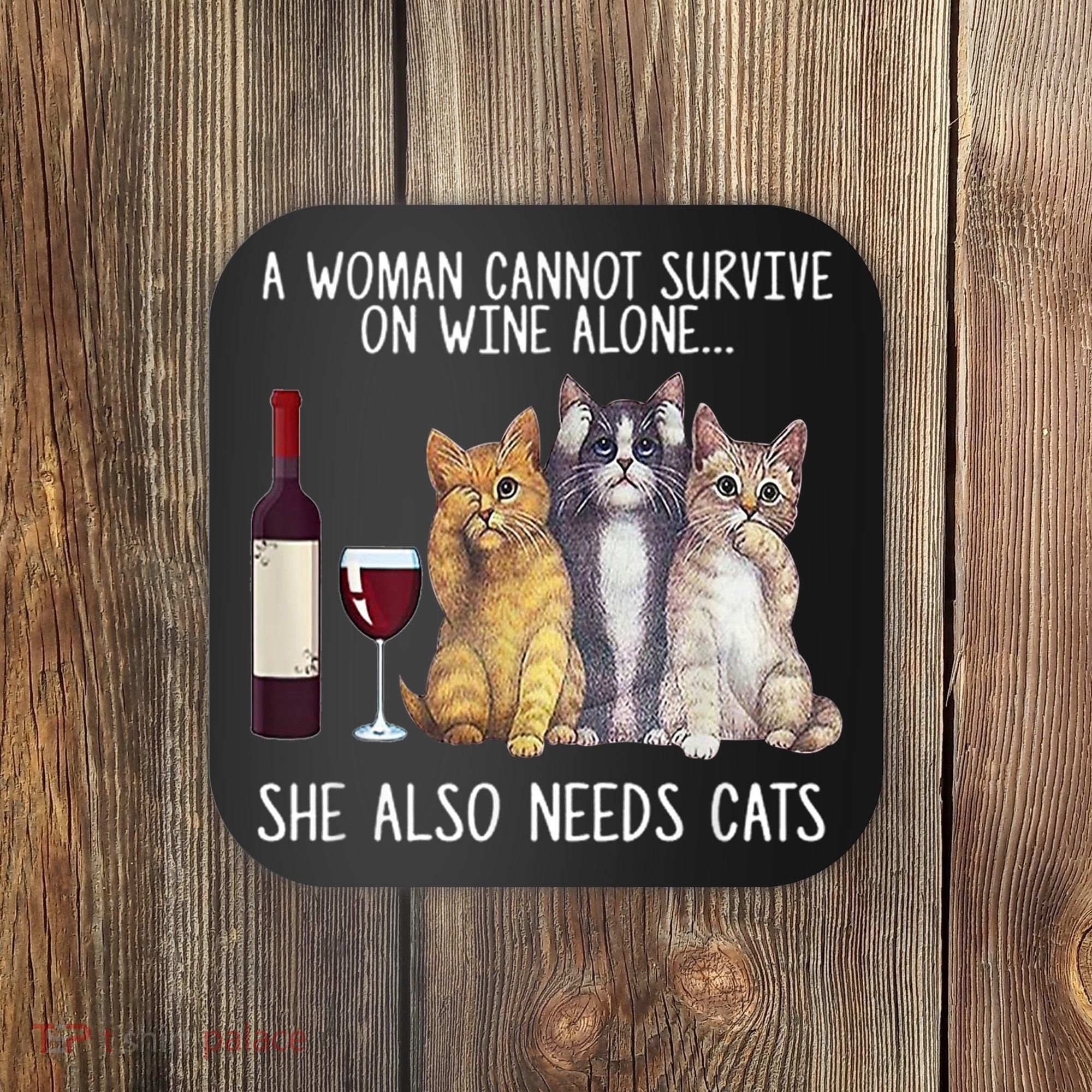 A Woman Cannot Survive On Wine Alone She Also Needs Cat Coaster