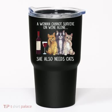 A Woman Cannot Survive On Wine Alone She Also Needs Cat Tumbler