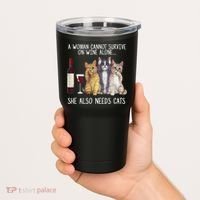 A Woman Cannot Survive On Wine Alone She Also Needs Cat Tumbler thumb 2
