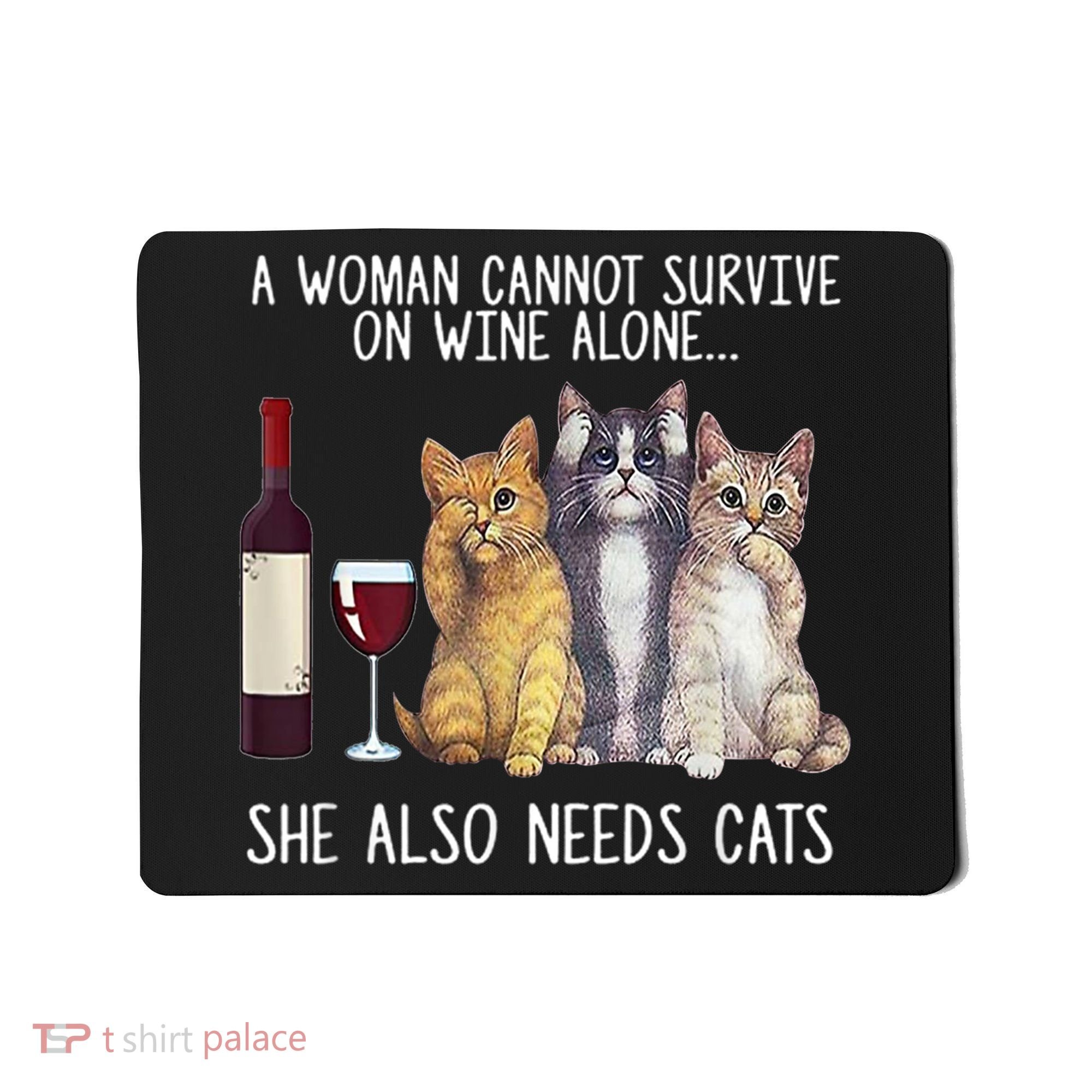 A Woman Cannot Survive On Wine Alone She Also Needs Cat Mousepad