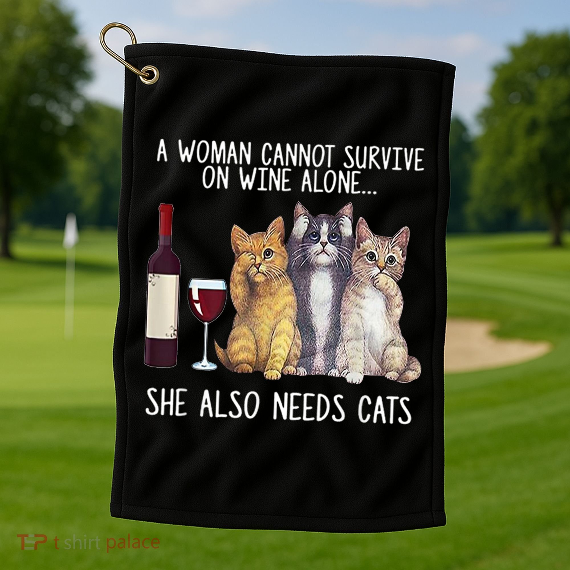 A Woman Cannot Survive On Wine Alone She Also Needs Cat Golf Towel