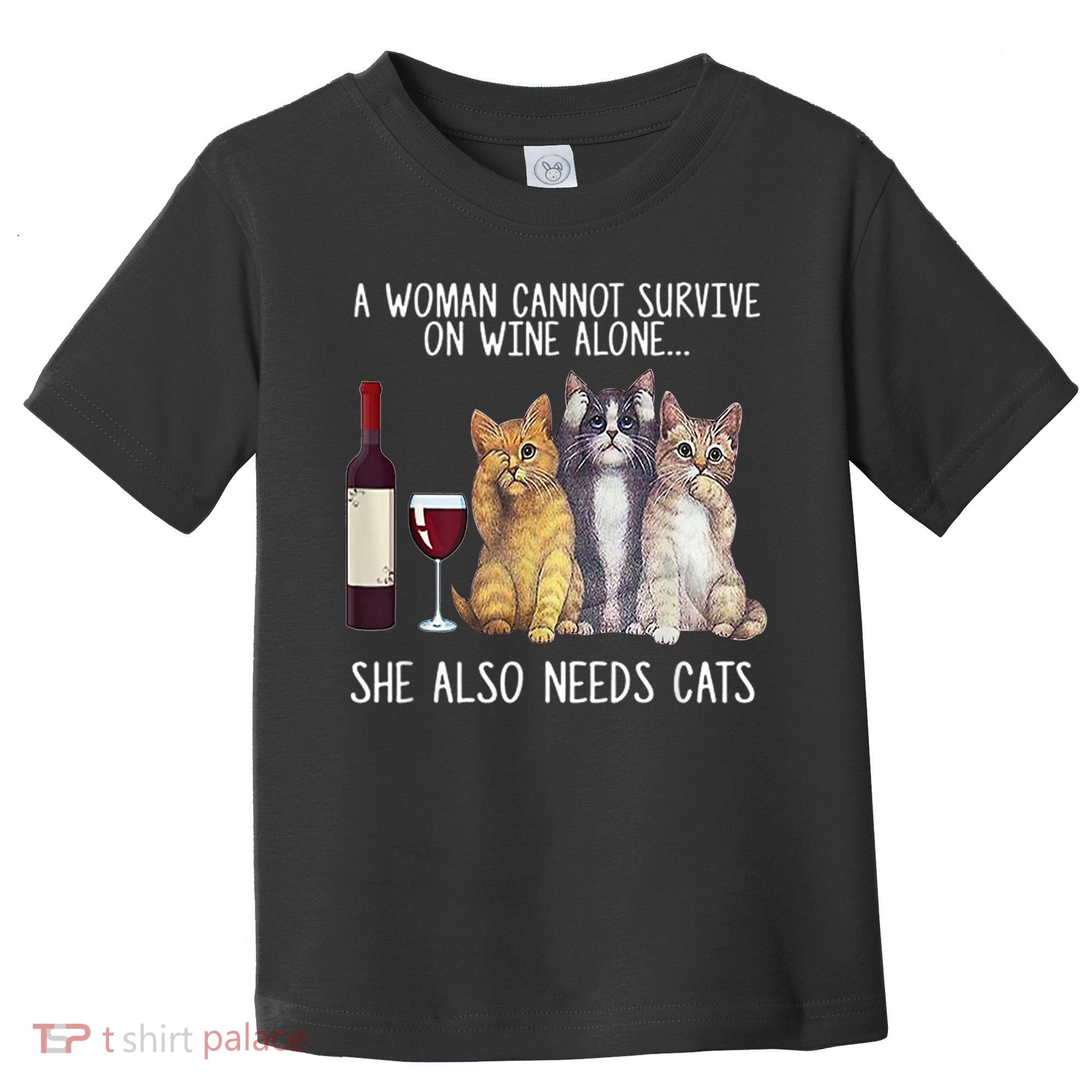 A Woman Cannot Survive On Wine Alone She Also Needs Cat Toddler T-Shirt