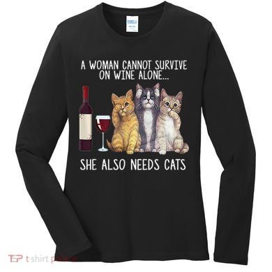 A Woman Cannot Survive On Wine Alone She Also Needs Cat Women's Long Sleeve Shirt