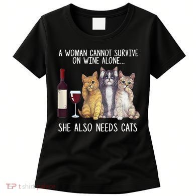 A Woman Cannot Survive On Wine Alone She Also Needs Cat Women's T-Shirt