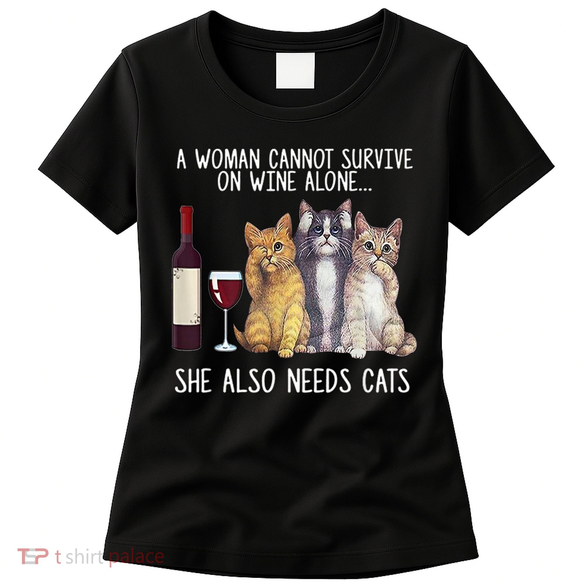 A Woman Cannot Survive On Wine Alone She Also Needs Cat Women's T-Shirt