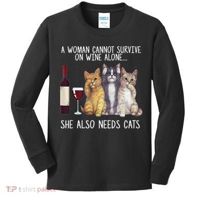 A Woman Cannot Survive On Wine Alone She Also Needs Cat Kids Long Sleeve Shirt