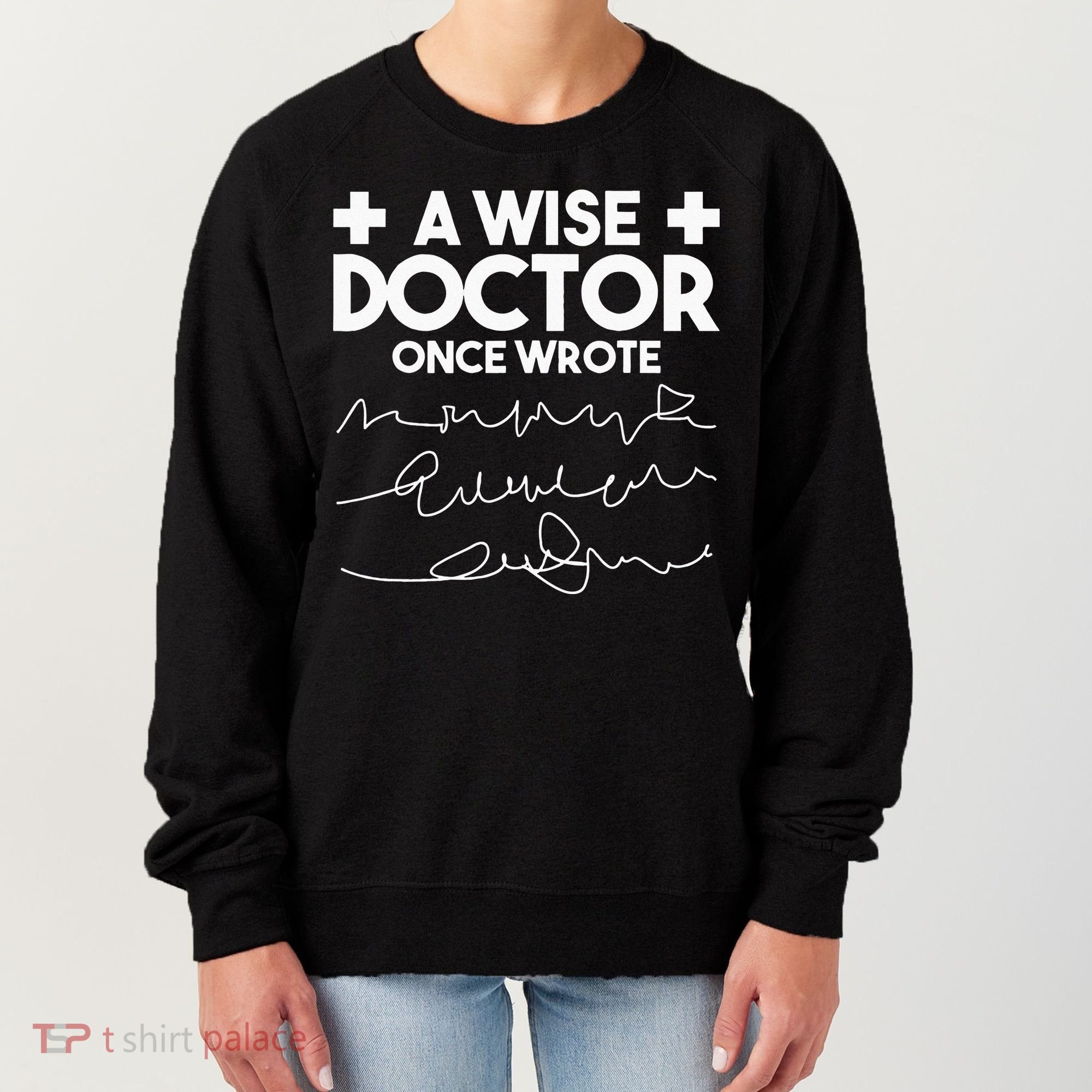 A Wise Doctor Once Wrote Funny Medical Doctor Handwriting Women's Sweatshirt
