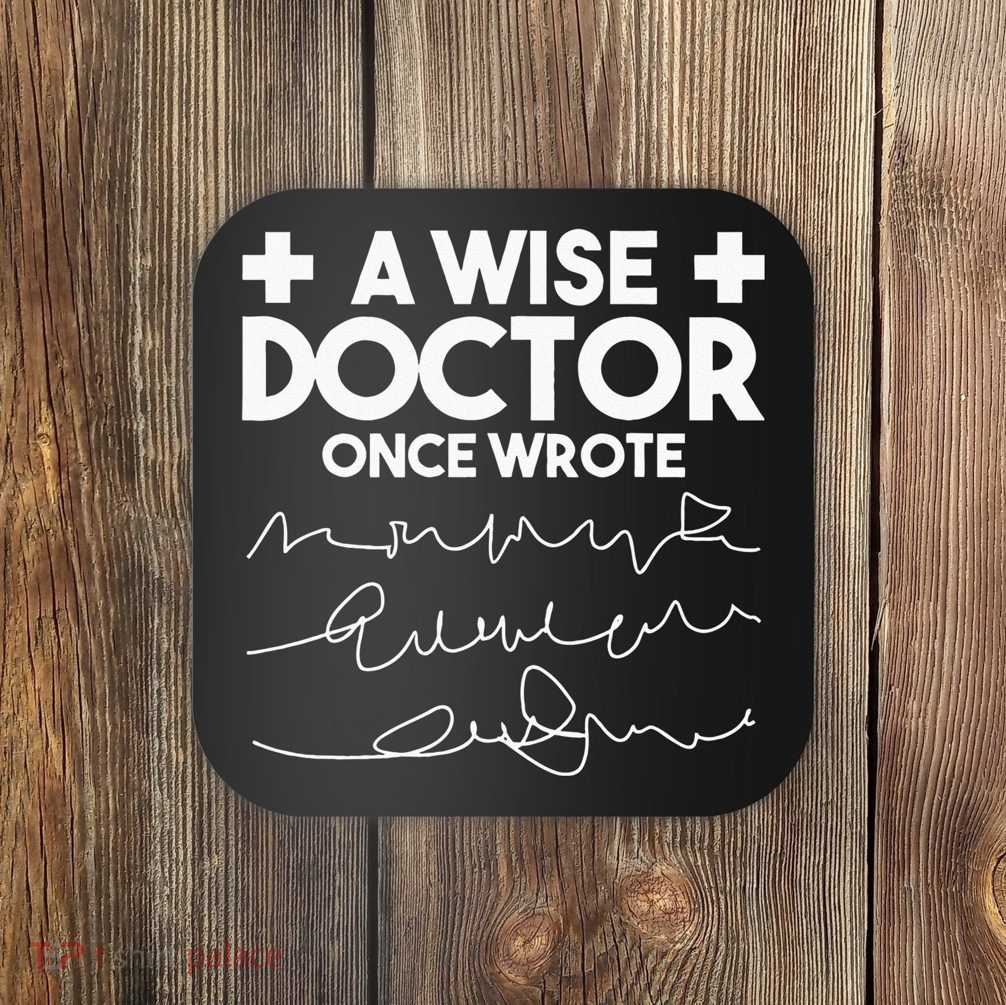 A Wise Doctor Once Wrote Funny Medical Doctor Handwriting Coaster