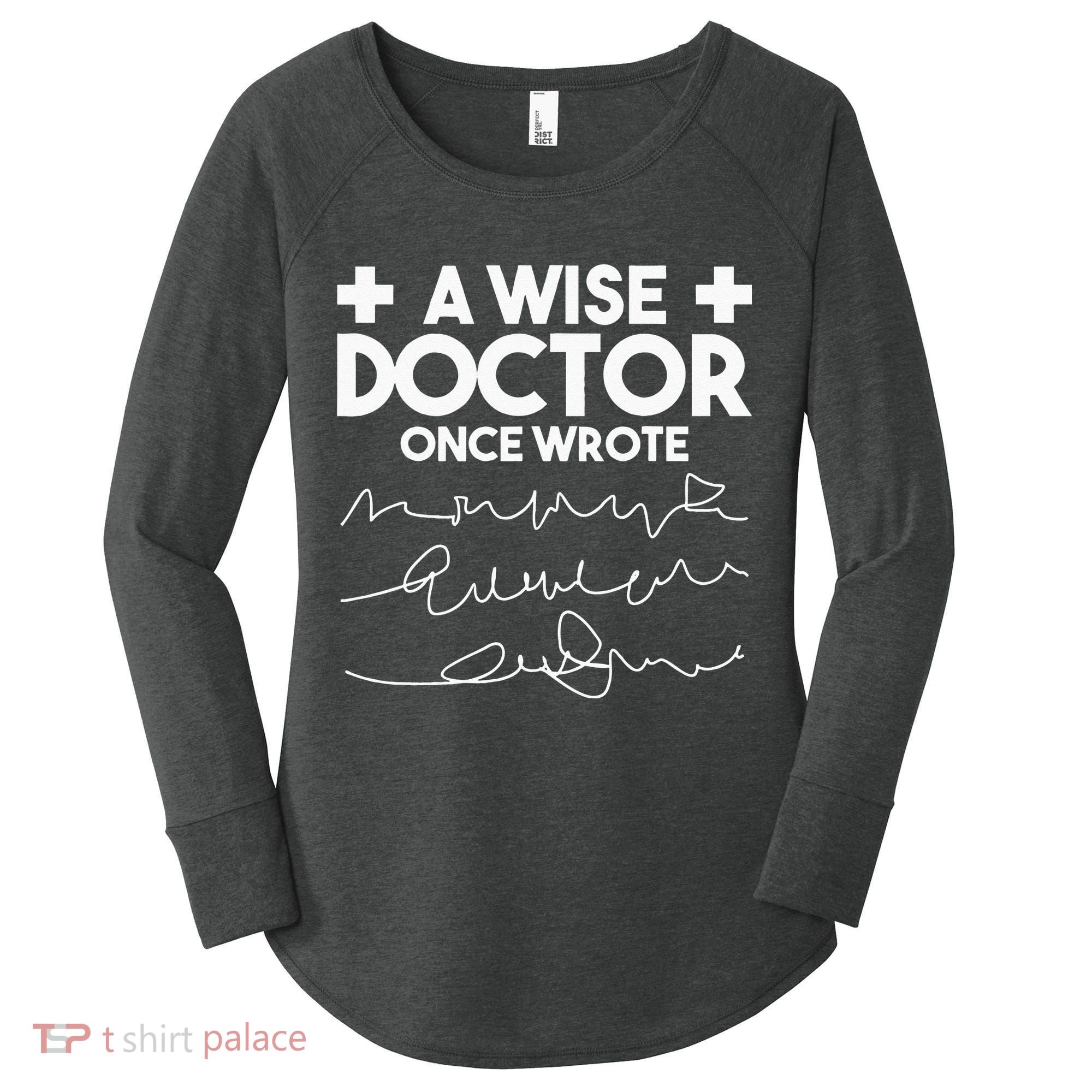 A Wise Doctor Once Wrote Funny Medical Doctor Handwriting Women's Perfect Tri Tunic Long Sleeve Shirt