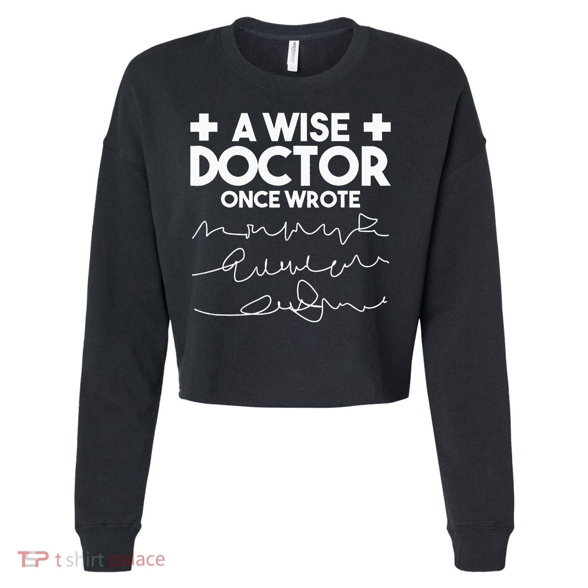 A Wise Doctor Once Wrote Funny Medical Doctor Handwriting Cropped Pullover Crew