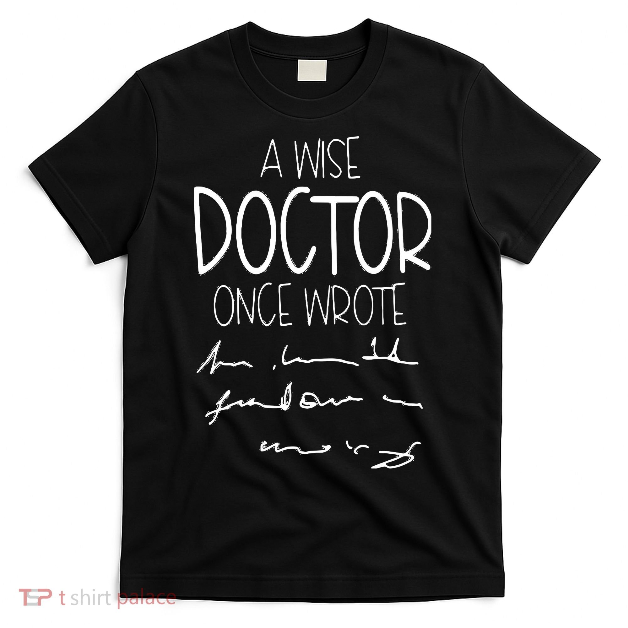 A Wise Doctor Once Wrote Funny Medical Doctor Handwriting T-Shirt