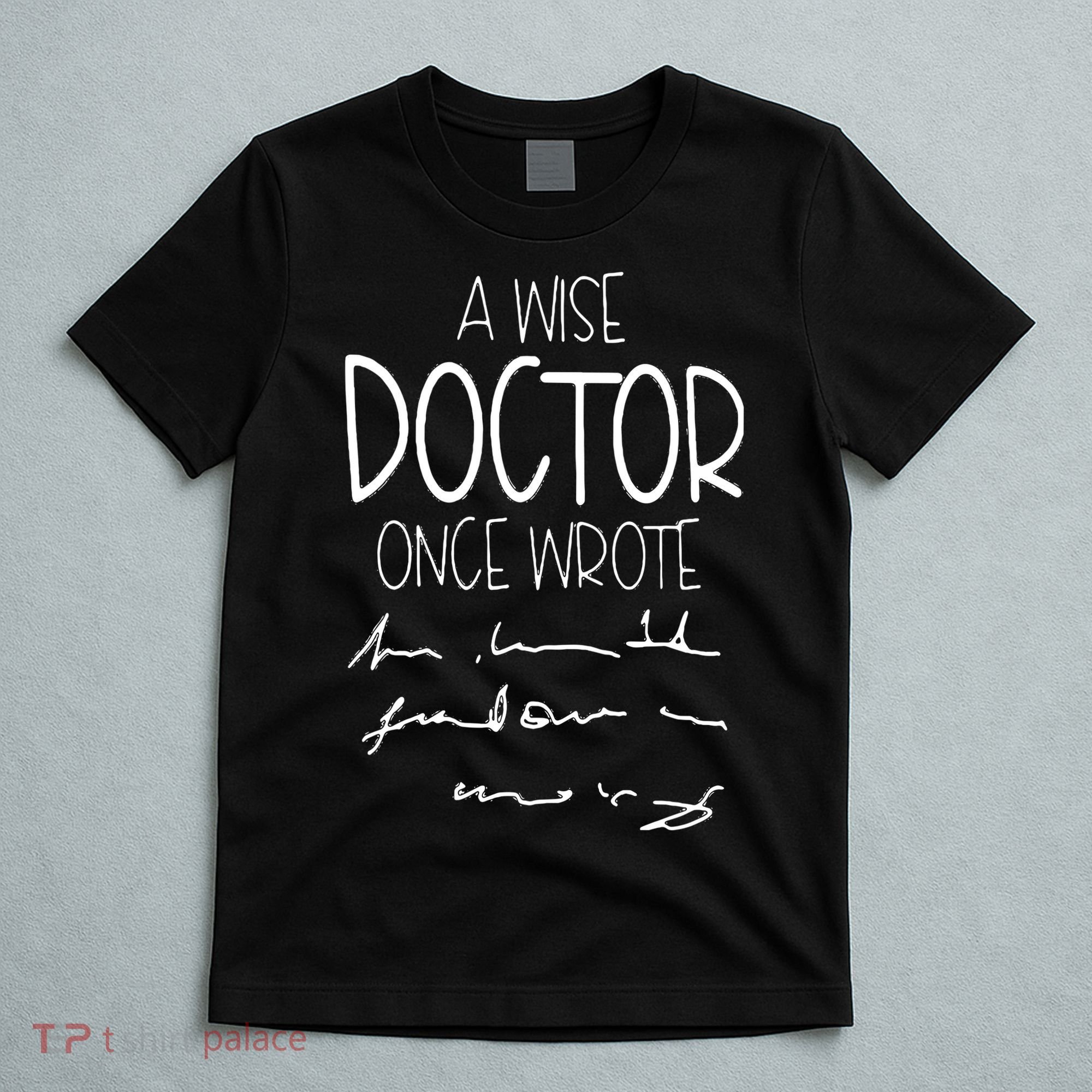 A Wise Doctor Once Wrote Funny Medical Doctor Handwriting T-Shirt
