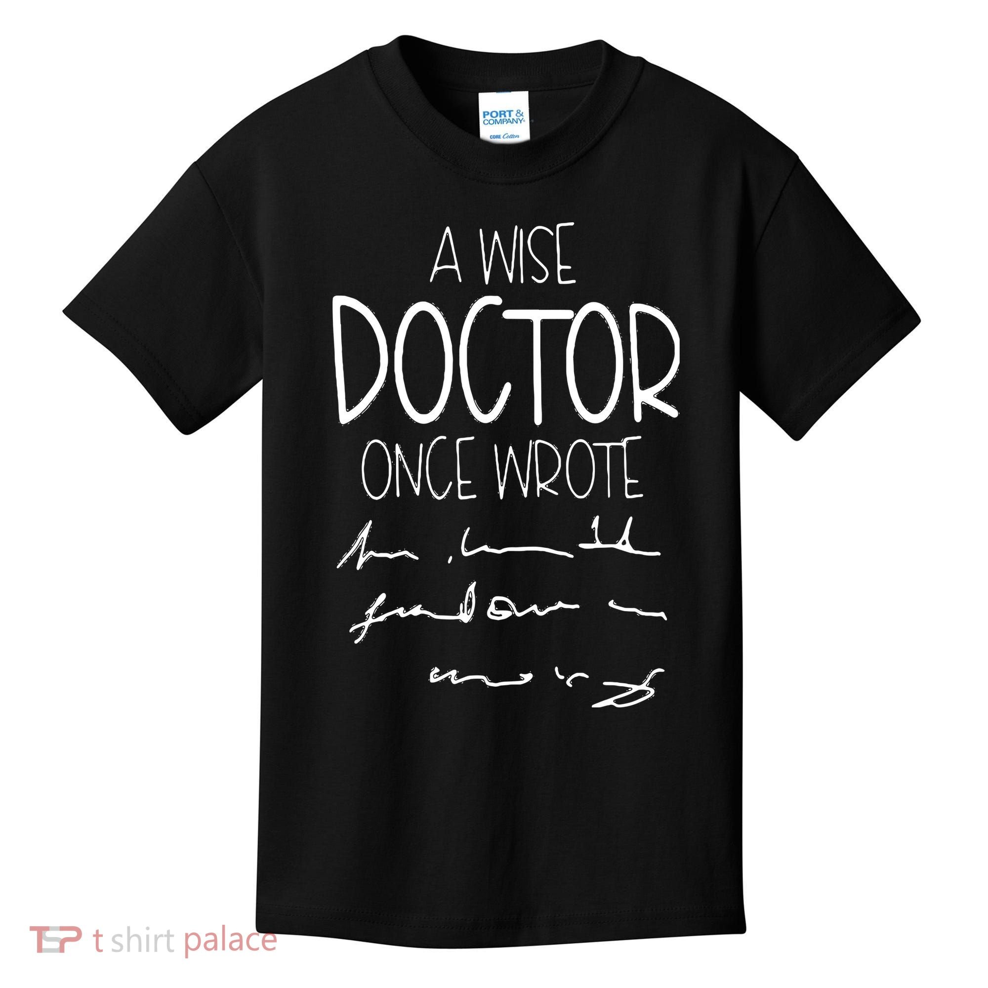 A Wise Doctor Once Wrote Funny Medical Doctor Handwriting Kids T-Shirt