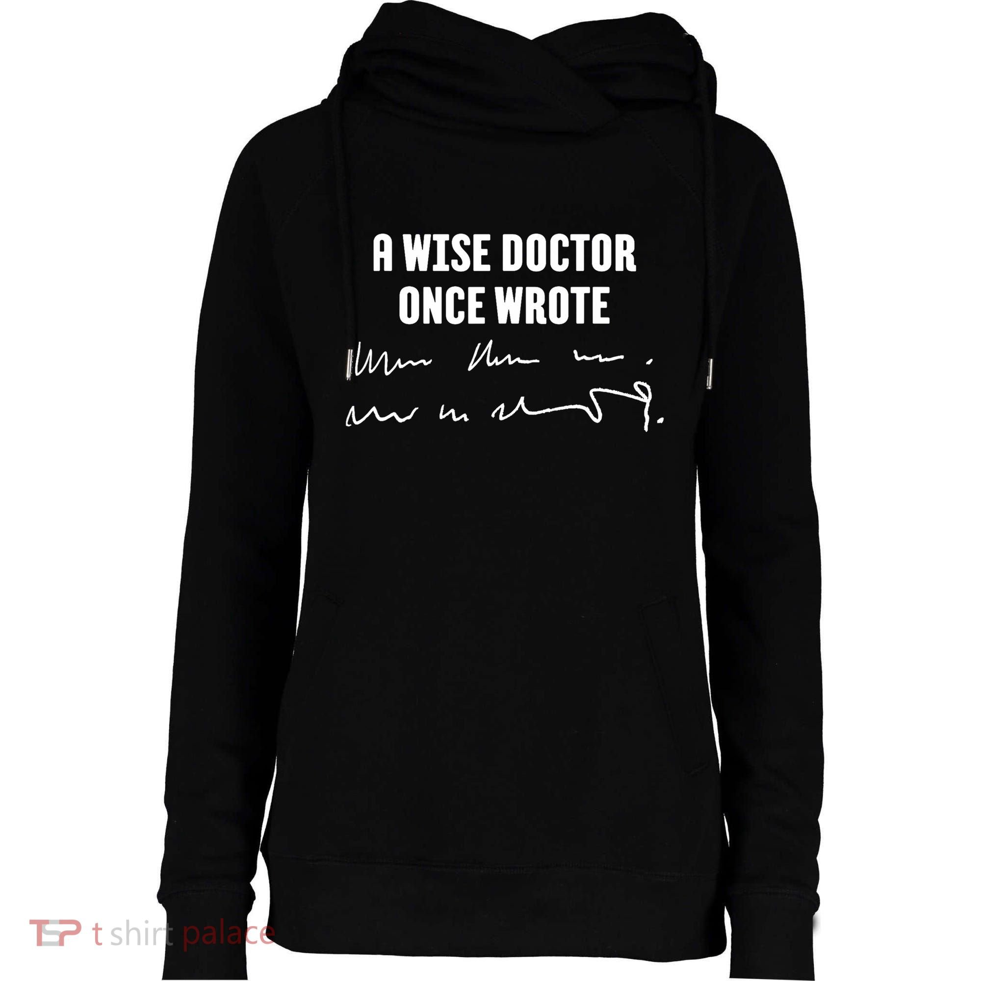 A Wise Doctor Once Wrote Medical Doctor Handwriting Womens Funnel Neck Pullover Hood
