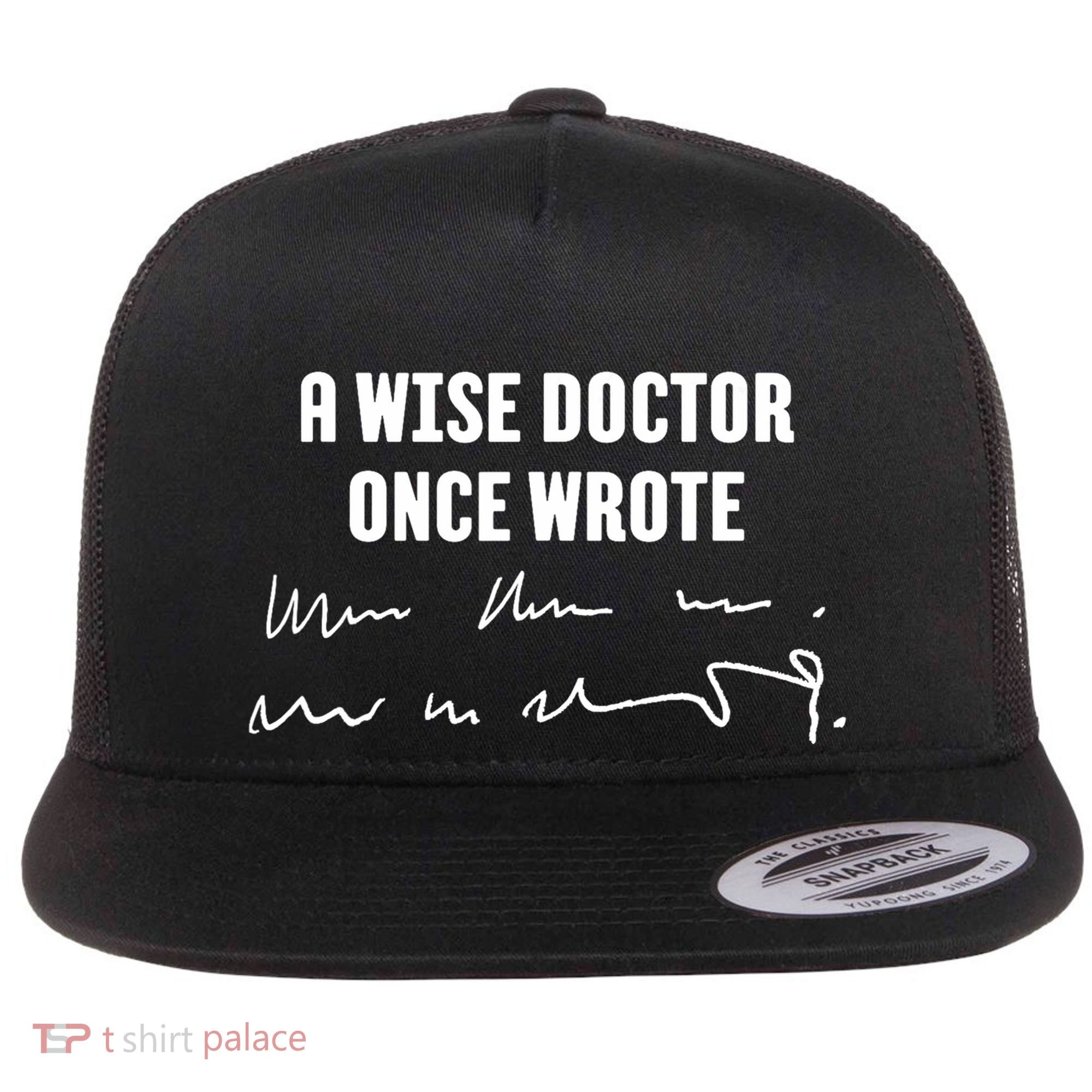 A Wise Doctor Once Wrote Medical Doctor Handwriting Flat Bill Trucker Hat