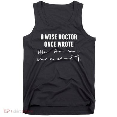 A Wise Doctor Once Wrote Medical Doctor Handwriting Tank Top