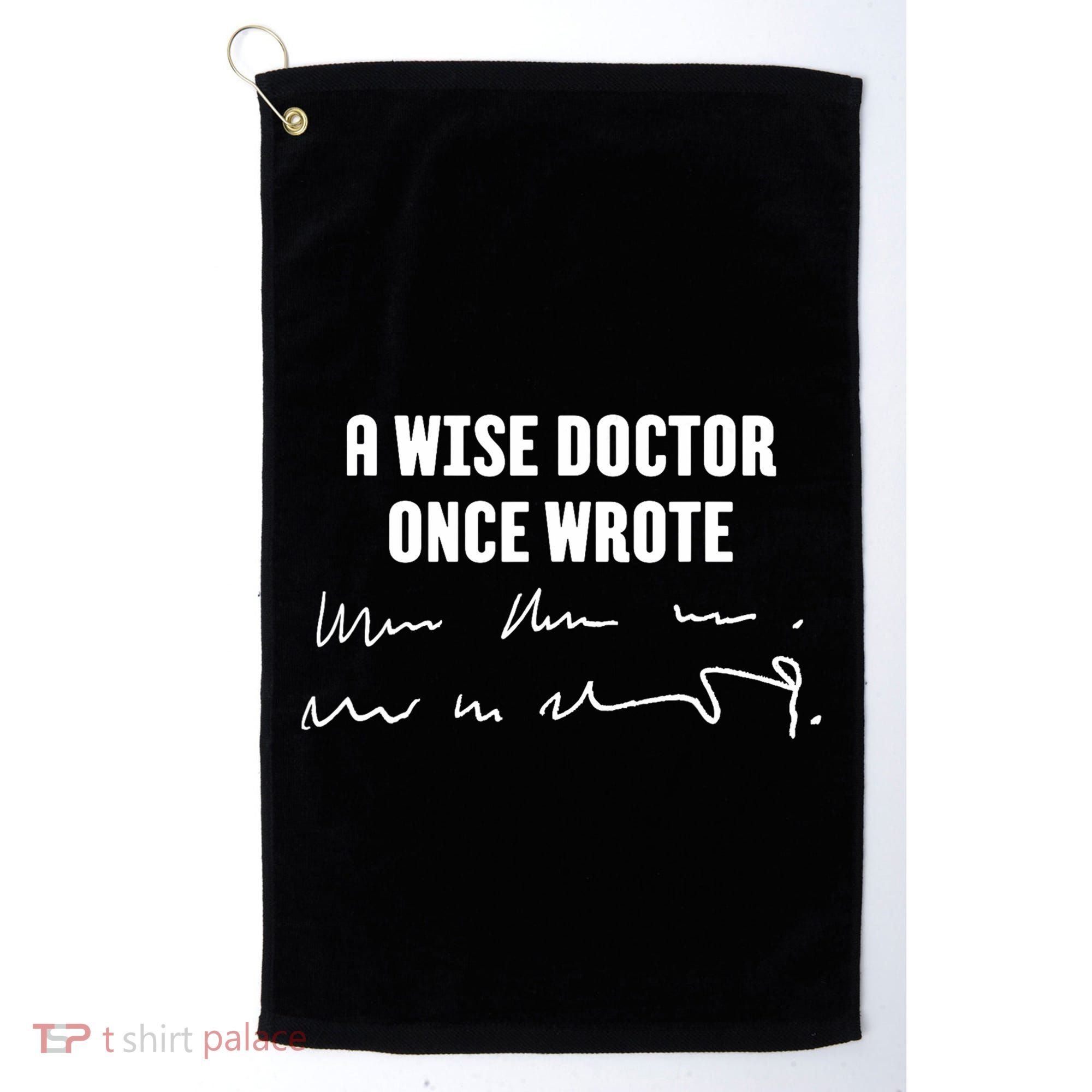 A Wise Doctor Once Wrote Medical Doctor Handwriting Golf Towel