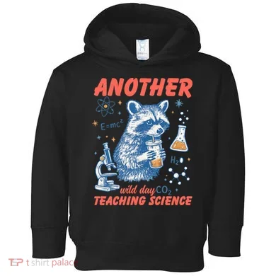 Another Wild Day Teaching Science Toddler Hoodie