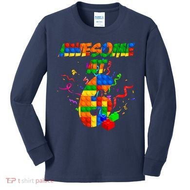 Awesome At 6 Cute Birthday Building Blocks  Kids Long Sleeve Shirt