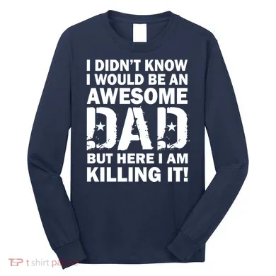 Awesome Dad Killing It! Long Sleeve Shirt