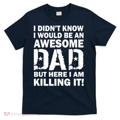 Awesome Dad Killing It! T-Shirt
