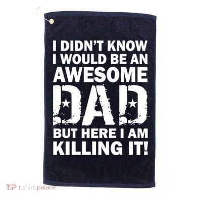 Awesome Dad Killing It! Golf Towel