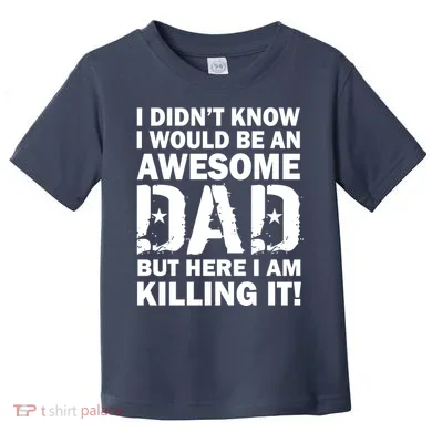 Awesome Dad Killing It! Toddler T-Shirt