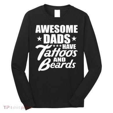 Awesome Dads Have Tattoos And Beards Long Sleeve Shirt